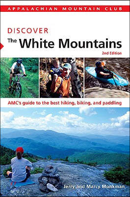 Discover the White Mountains: AMC's Guide to the Best Hiking, Biking, and Paddling