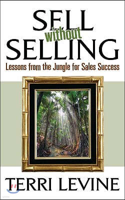 Sell Without Selling: Lessons from the Jungle for Sales Success