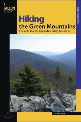 Hiking the Green Mountains: A Guide to 35 of the Region's Best Hiking Adventures