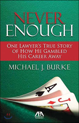 Never Enough: One Lawyer's True Story of How He Gambled His Career Away