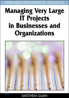 Managing Very Large IT Projects in Businesses and Organizations