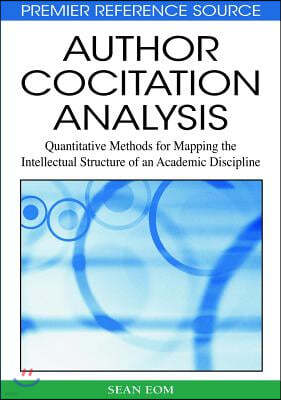 Author Cocitation Analysis: Quantitative Methods for Mapping the Intellectual Structure of an Academic Discipline