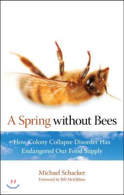 Spring Without Bees: How Colony Collapse Disorder Has Endangered Our Food Supply