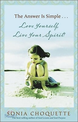 The Answer is Simple...Love Yourself, Live Your Spirit!