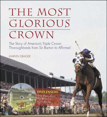 The Most Glorious Crown: The Story of America's Triple Crown Thoroughbreds from Sir Barton to Affirmed [With DVD]