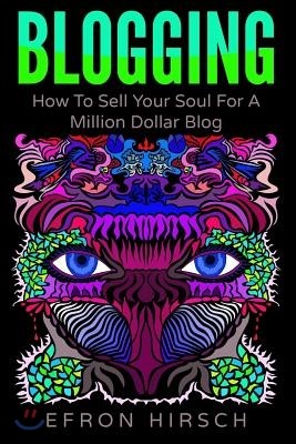 Blogging: How To Sell Your Soul For A Million Dollar Blog
