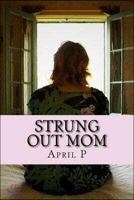 Strung Out Mom: Mixed Up - Knocked Up - Drugged Up