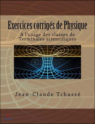 Exercices Corrig?s de Physique: A l'Usage Des Classes de Terminales Scientifiques