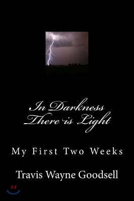 In Darkness There Is Light: My First Two Weeks