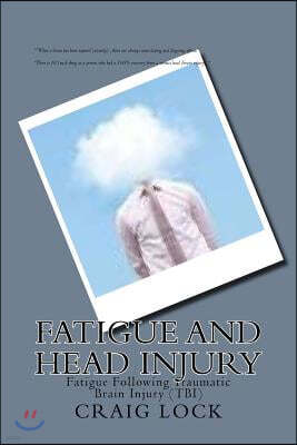 Fatigue and Head Injury: Fatigue Following Traumatic Brain Injury (TBI)