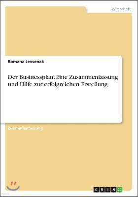 Der Businessplan. Eine Zusammenfassung Und Hilfe Zur Erfolgreichen Erstellung