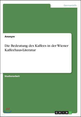 Grin Verlag Die Bedeutung Des Kaffees in Der Wiener Kaffeehaus-Literatur