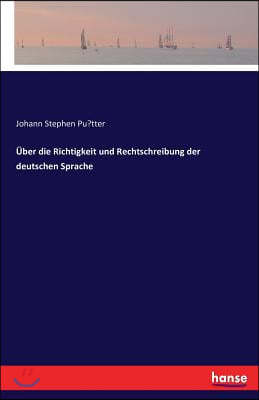 Über die Richtigkeit und Rechtschreibung der deutschen Sprache