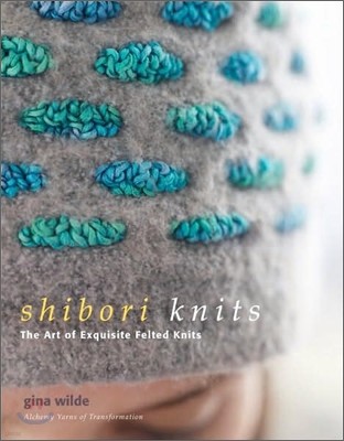 Shibori Knits : The Art of Exquisite Felted Knits