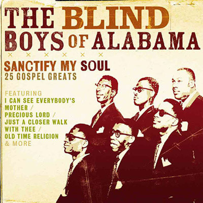 Five Blind Boys Of Alabama - Sanctify My Soul: 25 Gospel Greats
