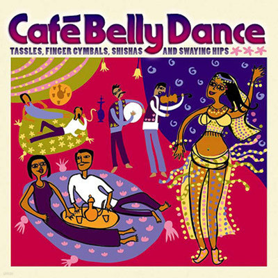 Cafe Belly Dance: Tassles, Finger Cymbals, Shishas & Swaying Hips