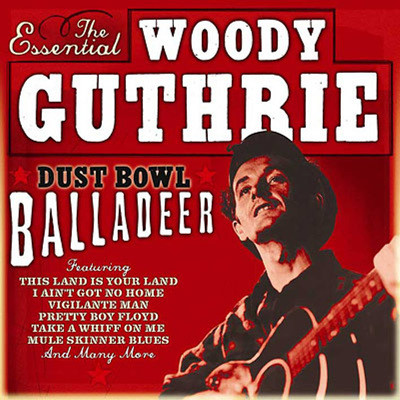 Woody Guthrie - Dust Bowl Balladeer: The Essential