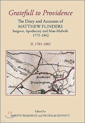 `Gratefull to Providence': The Diary and Accounts of Matthew Flinders, Surgeon, Apothecary, and Man-Midwife, 1775-1802: Volume II: 1785-1802