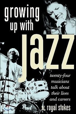 Growing Up with Jazz: Twenty Four Musicians Talk about Their Lives and Careers