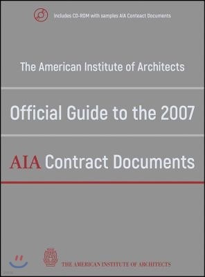 The American Institute of Architects Official Guide to the 2007 AIA Contract Documents [With CDROM]