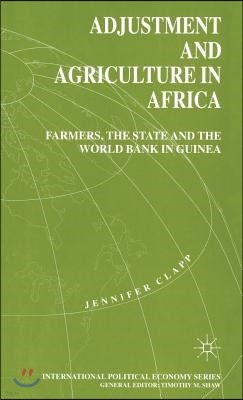 Adjustment and Agriculture in Africa: Farmers, the State and the World Bank in Guinea