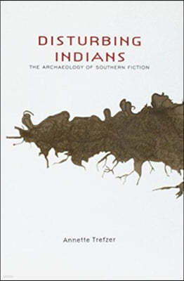 Disturbing Indians: The Archaeology of Southern Fiction