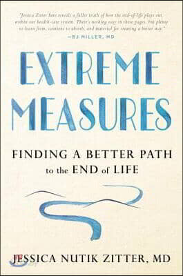 Extreme Measures: Finding a Better Path to the End of Life