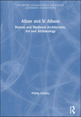 Alban and St Albans: Roman and Medieval Architecture, Art and Archaeology: V. 24: Roman and Medieval Architecture, Art and Archaeology