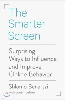 The Smarter Screen: Surprising Ways to Influence and Improve Online Behavior