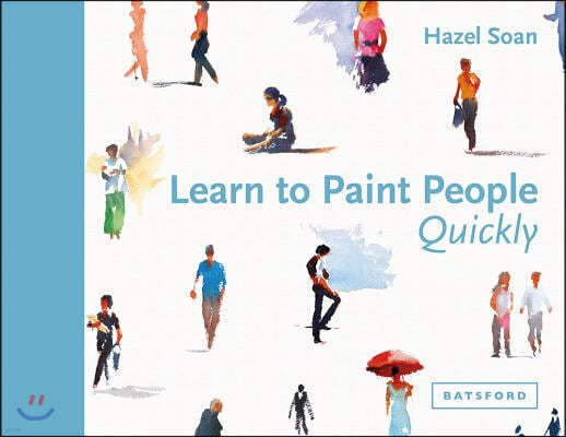 Learn to Paint People Quickly: A Practical, Step-By-Step Guide to Learning to Paint People in Watercolour and Oils