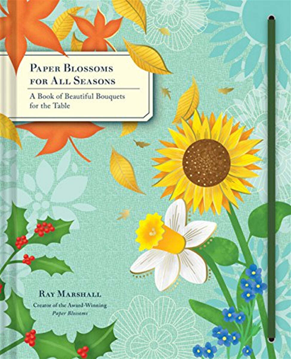 Paper Blossoms for All Seasons: A Book of Beautiful Bouquets for the Table