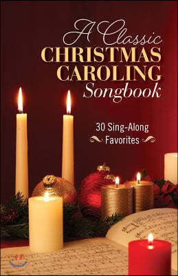 A Classic Christmas Caroling Songbook: 30 Sing Along Favorites
