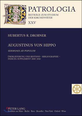 Augustinus von Hippo- Sermones ad populum: Ueberlieferung und Bestand - Bibliographie - Indices: Supplement 2000-2010