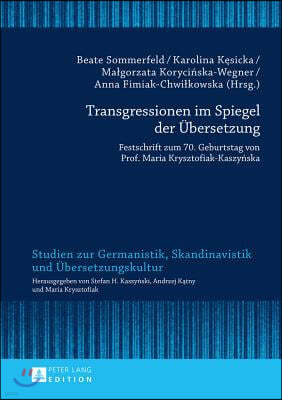 Transgressionen im Spiegel der Uebersetzung: Festschrift zum 70. Geburtstag von Prof. Maria Krysztofiak-Kaszy?ska