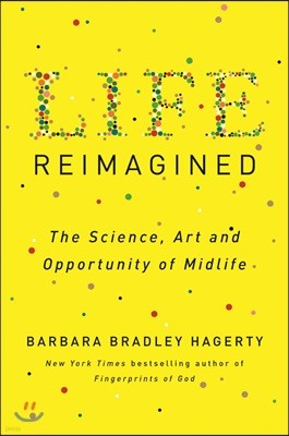 Life Reimagined: The Science, Art, and Opportunity of Midlife