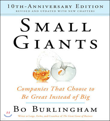 Small Giants: Companies That Choose to Be Great Instead of Big, 10th-Anniversary Edition