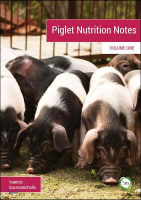 The Piglet Nutrition Notes Volume 1