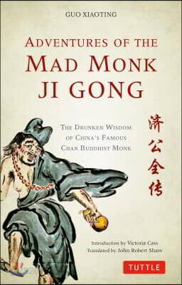 Adventures of the Mad Monk Ji Gong: The Drunken Wisdom of China's Famous Chan Buddhist Monk