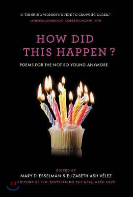 How Did This Happen?: Poems for the Not So Young Anymore