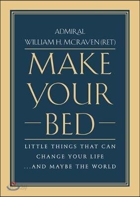 Make Your Bed: Little Things That Can Change Your Life...and Maybe the World