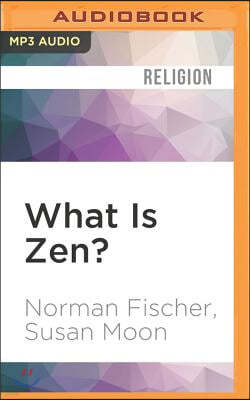 What Is Zen?: Plain Talk for a Beginner's Mind