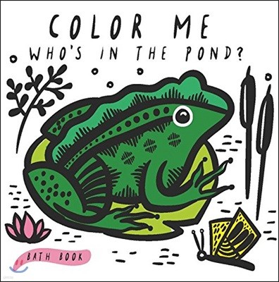 Color Me: Who's in the Pond?: Baby's First Bath Book