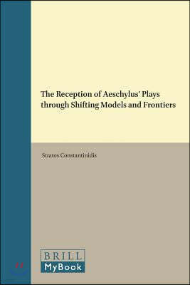 The Reception of Aeschylus' Plays Through Shifting Models and Frontiers