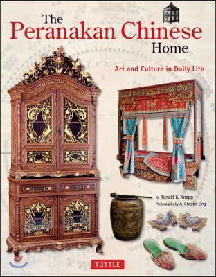 The Peranakan Chinese Home: Art and Culture in Daily Life