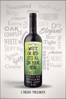 White or Red: It's All in Your Head: A Crisp and Refreshing Book about Wine