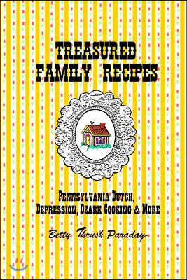 Treasured Family Recipes: Pennsylvania Dutch, Depression, Ozark Cooking and More