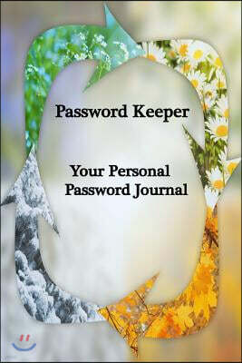 Password Keeper Your Personal Password Journal For Web Addresses, Passwords: Internet Addresses and More! Recycle, Reduce, Reuse!