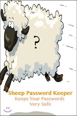 Sheep Password Keeper Keeps Your Passwords Very Safe: For Web Addresses, Passwords, Internet Addresses and More!
