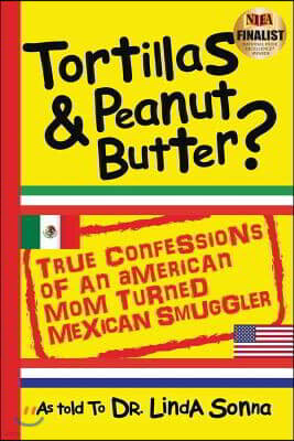 Tortillas & Peanut Butter: True Confessions of an American Mom Turned Mexican Smuggler