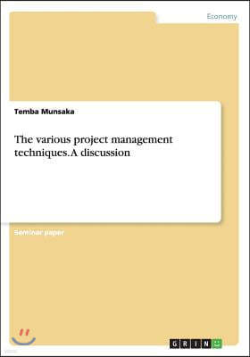 The Various Project Management Techniques. a Discussion